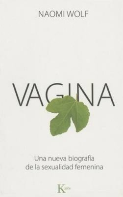 Vagina: Una Nueva Biografía de la Sexualidad Femenina [Spanish] by Dr Naomi Wolf