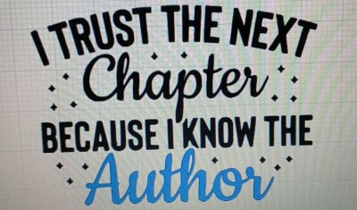 I Trust The Next Chapter Because I Know The Author Decal