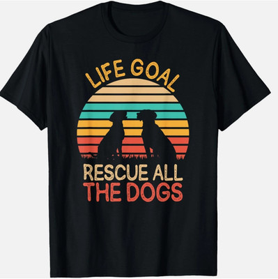 Funny Life Goal Rescue All The Dogs Dog Rescuing Puppy Gift Unisex T Shirt