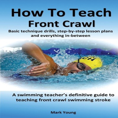 How To Teach Front Crawl Basic technique drills step-by-step less