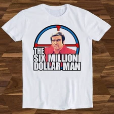 #26 The Six Million Dollar Man T Shirt 70s TV Show Retro Present Meme Funny Gift