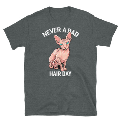 Hairless Sphynx Cat Feline Bald Never a Bad Hair Day Short-Sleeve Unisex T-Shirt