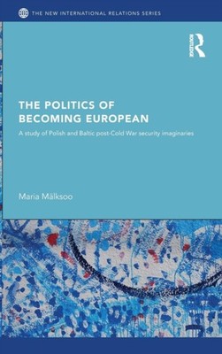 Mlksoo - Politics of Becoming European  A study of Polish and Baltic  - X555z