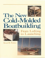 THE NEW COLD-MOLDED BOATBUILDING: FROM LOFTING TO By Reuel Parker **BRAND NEW**