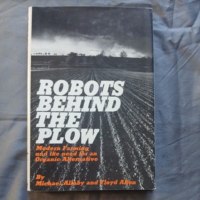 Robots Behind the Plow: Modern Farming and the Need for an Organic Alternative
