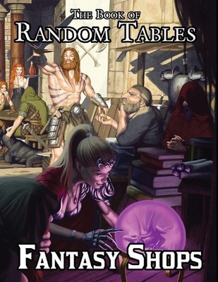 The Book of Random Tables: Fantasy Shops: Generate Shops for Fantasy Role-Playi,