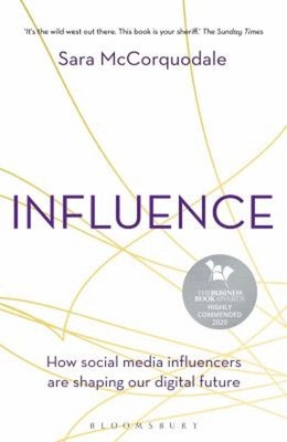 Influence : How Social Media Influencers Are Shaping Our Digital