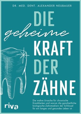 Die geheime Kraft der Zähne Alexander Neubauer