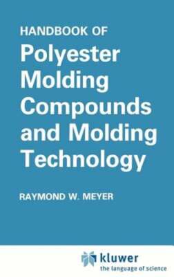 Handbook of Polyester Molding Compounds and Molding Technology by Meyer: New