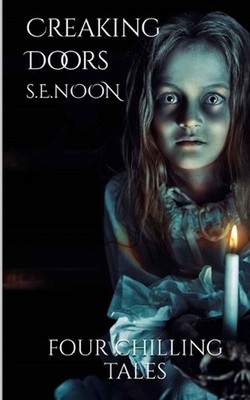 Creaking Doors: Four Chilling Tales by S.E. Noon Paperback Book