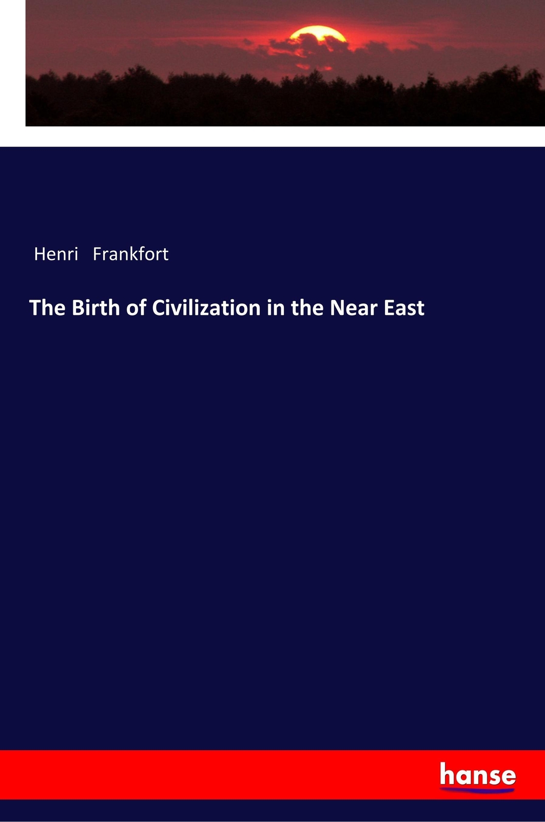 Thumbnail - The Birth Of Civilization In The Near East | Henri Frankfort |