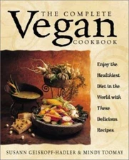 The Complete Vegan Cookbook: Over 200 Tantalizing Recipes Plus Plenty of...