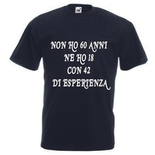  T-shirt maglia uomo donna scritta non ho 60 anni ma 18 con 42 di esperienza