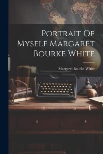 Margaret Bourke-White Portrait Of Myself Margaret Bourke White (Tascabile)