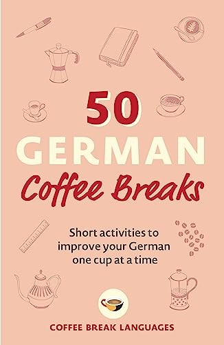 50 German Coffee Breaks: Short activities to improve your German