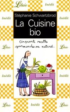 La Cuisine bio : Cinquante recettes gourmandes au naturel, Stephanie Schwartzbro