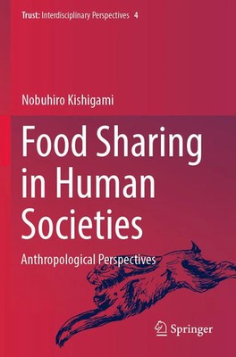 Food Sharing in Human Societies Anthropological Perspectives Nobuhiro Kishigami