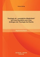 "Theologie Als \\\"UnmöGliche MöGlichkeit\\\" Bei Franz Overbeck Und In Den AnfäNgen"
