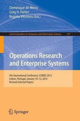 Operations Research and Enterprise Systems: 4th International Conference, ICORES