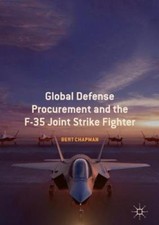 Global Defense Procurement and the F-35 Joint Strike Fighter by Chapman, Bert