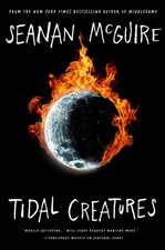 Tidal Creatures by Seanan McGuire Hardcover Book