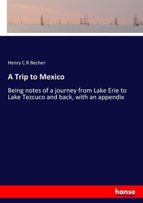 A Trip to Mexico Henry C. R Becher