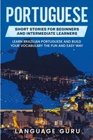 Portuguese Short Stories For Beginners And Intermediate Learners Language Guru