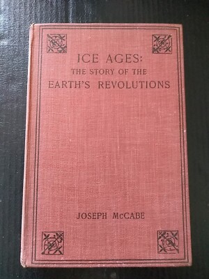 Ice Ages : The Story of The Earth's Revolutions - Joseph McCabe Circa 1925