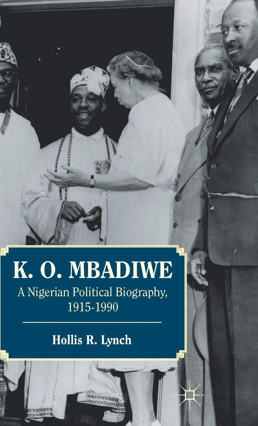 K. O. Mbadiwe: a nigerian political biography, 1915–1990