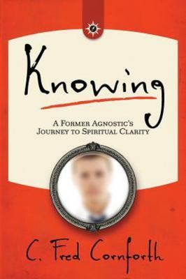 Knowing: An Agnostic's Journey on the Way to Spiritual Clarity - paperback C...