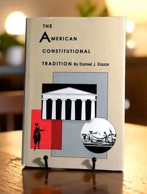 THE AMERICAN CONSTITUTIONAL TRADITION essays By D. J. Elazar - 1988 1st Edition 