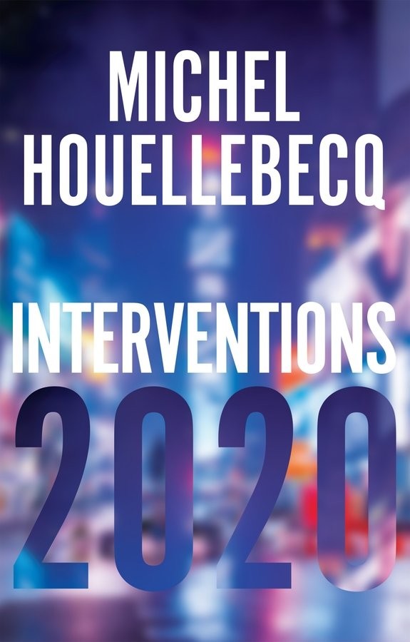 Interventions 2020 Houellebecq Hardback Polity Press 9781509549955