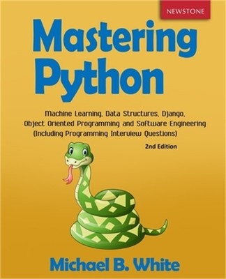 Mastering Python: Machine Learning, Data Structures, Django, Object Oriented Pro