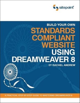 Build Your Own Standards Compliant Website Using Dreamweaver 8: A Practical ...