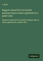 J. Mohl | Rapport Annuel Fait à La SociéTé Asiatique Dans La SéAnce GéNéRale...