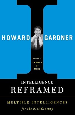 Intelligence Reframed: Multiple Intelligences for the 21st Century by Gardner