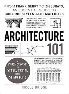 Architecture 101: From Frank Gehry to Ziggurats, an Essential Guide  - VERY GOOD