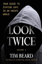 Look Twice: Your Guide to Staying Safe in an Unsafe World, Volume I by Tim Beard