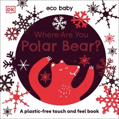 Eco Baby Where Are You Polar Bear? : A Plastic-Free Touch and Fee