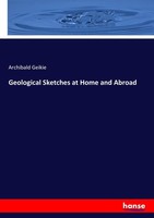 Geological Sketches At Home And Abroad Archibald Geikie