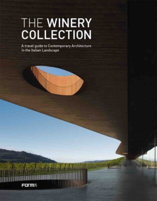 The Winery Collection: A travel guide to Contemporary Architecture in the Italia