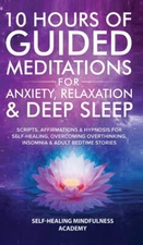 10 Hours Of Guided Meditations For Anxiety, Relaxation & Deep Sleep: Script...