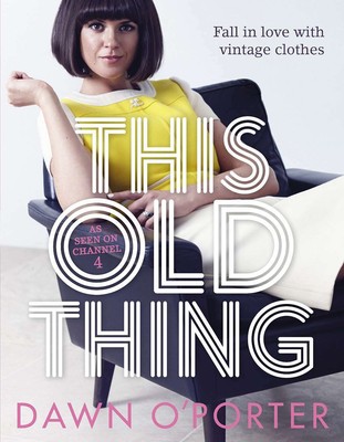 This Old Thing: Fall in Love with Vintage Clothes, O'Porter, Dawn, New condition