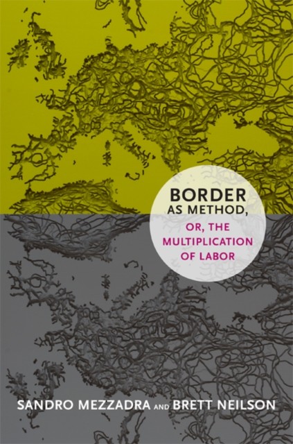 Border as Method or the Multiplication of Labor by Sandro Mezzadra (PB 2013) - Image 2