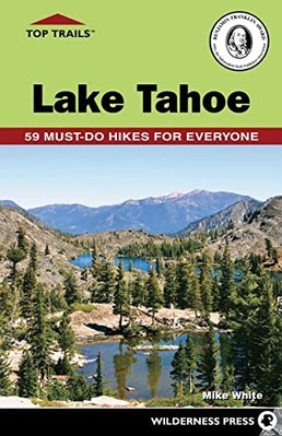 Top Trails: Lake TAHOE : 59 Must-Do Hikes for Everyone -  NEW Mike White 2023