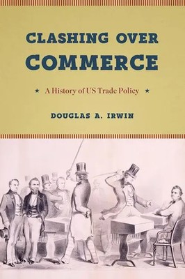 Clashing Over Commerce | A History of Us Trade Policy | Douglas A Irwin | Buch
