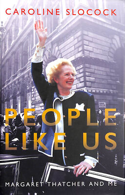 People Like Us: Margaret Thatcher and Me by Caroline Slocock