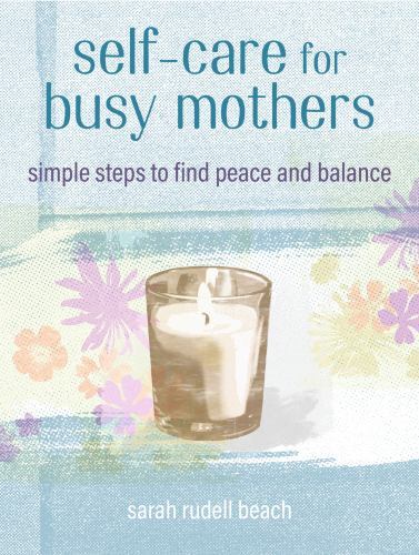 Self-care for Busy Mothers Format: General/trade