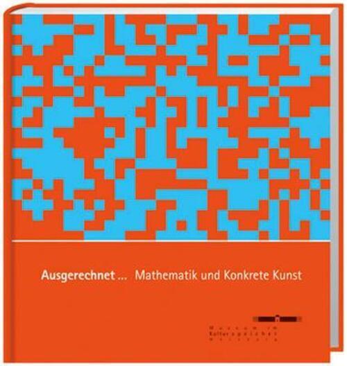 Thumbnail - Ausgerechnet... Mathematik Und Konkrete Kunst Buch 176 S. Deutsch 2007
