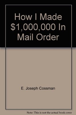 HOW I MADE $1,000,000 IN MAIL ORDER By E. Joseph Cossman - Hardcover *Excellent*